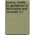 Poems, Chiefly by Gentlemen of Devonshire and Cornwall. in T