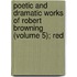 Poetic and Dramatic Works of Robert Browning (Volume 5); Red