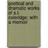 Poetical And Dramatic Works Of S.T. Coleridge; With A Memoir