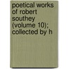 Poetical Works of Robert Southey (Volume 10); Collected by H by Robert Southey