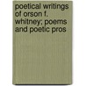 Poetical Writings of Orson F. Whitney; Poems and Poetic Pros door Orson F. Whitney