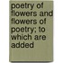 Poetry of Flowers and Flowers of Poetry; To Which Are Added