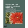 Political Ballads; Published in England During the Commonwea by Thomas] [Wright