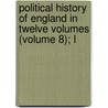 Political History of England in Twelve Volumes (Volume 8); L by William Hunt