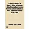 Political History of Slavery; Being an Account of the Slaver door William Henry Smith