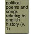 Political Poems And Songs Relating To English History (V. 1)