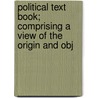 Political Text Book; Comprising a View of the Origin and Obj by William Carpenter