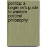 Politics: A Beginner's Guide To Western Political Philosophy by Matt Smith