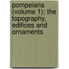 Pompeiana (Volume 1); The Topography, Edifices and Ornaments by Sir William Gell