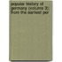Popular History of Germany (Volume 3); From the Earliest Per