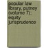 Popular Law Library, Putney (Volume 7); Equity Jurisprudence