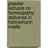 Popular Lectures on Homeopathy; Delivered in Hahnemann Medic