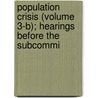 Population Crisis (Volume 3-B); Hearings Before the Subcommi door United States Congress Expenditures