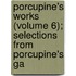 Porcupine's Works (Volume 6); Selections from Porcupine's Ga