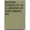 Portfolio (Volume 4); Or, a Collection of State Papers, Etc. by David Urquhart