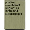 Positive Evolution of Religion; Its Moral and Social Reactio door Frederic Harrison