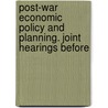 Post-War Economic Policy and Planning. Joint Hearings Before by United States. Congress. Planning