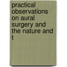 Practical Observations on Aural Surgery and the Nature and T door William Robert Wilde