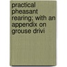Practical Pheasant Rearing; With an Appendix on Grouse Drivi by Richard John Lloyd Price