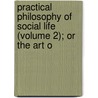 Practical Philosophy of Social Life (Volume 2); Or the Art o by Adolf Knigge