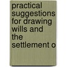 Practical Suggestions for Drawing Wills and the Settlement o door John Marshall Gest