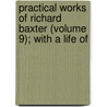Practical Works of Richard Baxter (Volume 9); With a Life of door Richard Baxter