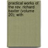 Practical Works Of The Rev. Richard Baxter (volume 20); With