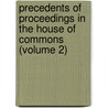 Precedents of Proceedings in the House of Commons (Volume 2) door General Books