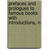 Prefaces and Prologues to Famous Books with Introductions, N by Sir Francis Bacon