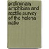 Preliminary Amphibian and Reptile Survey of the Helena Natio