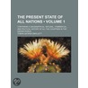 Present State of All Nations (Volume 1); Containing a Geogra by Tobias George Smollett