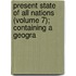 Present State of All Nations (Volume 7); Containing a Geogra