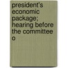 President's Economic Package; Hearing Before the Committee o door United States Congress Business