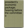 President's Economic Package; Hearing Before the Committee o door United States Congress Business