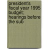 President's Fiscal Year 1995 Budget; Hearings Before the Sub by United States. Congress. Benefits