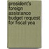 President's Foreign Assistance Budget Request for Fiscal Yea