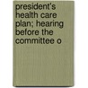 President's Health Care Plan; Hearing Before the Committee o door United States. Congress. Finance