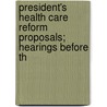 President's Health Care Reform Proposals; Hearings Before th by United States. Congress. House. Means