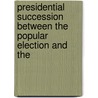Presidential Succession Between the Popular Election and the door United States. Congress. Constitution