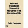 Pride and Irresolution (Volume 1); A New Series of the Disci door Lady Emily Charlotte Mary Ponsonby