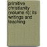 Primitive Christianity (Volume 4); Its Writings and Teaching