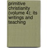Primitive Christianity (Volume 4); Its Writings and Teaching by Otto Pfleiderer