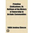 Primitive Civilizations; Or, Outlines of the History of Owne