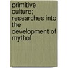 Primitive Culture; Researches Into the Development of Mythol by Sir Edward Burnett Tylor