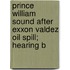 Prince William Sound After Exxon Valdez Oil Spill; Hearing B