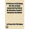 Princess of Strategy. the Life of Anne Louise Benedicte de B door Le�Once De Pie�Pape