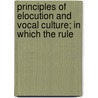 Principles of Elocution and Vocal Culture; In Which the Rule door Benjamin W. Atwell