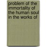 Problem of the Immortality of the Human Soul in the Works of by Kenneth Louis Schmitz