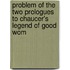 Problem of the Two Prologues to Chaucer's Legend of Good Wom