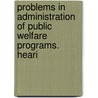 Problems in Administration of Public Welfare Programs. Heari door United States. Congress. Joint Policy